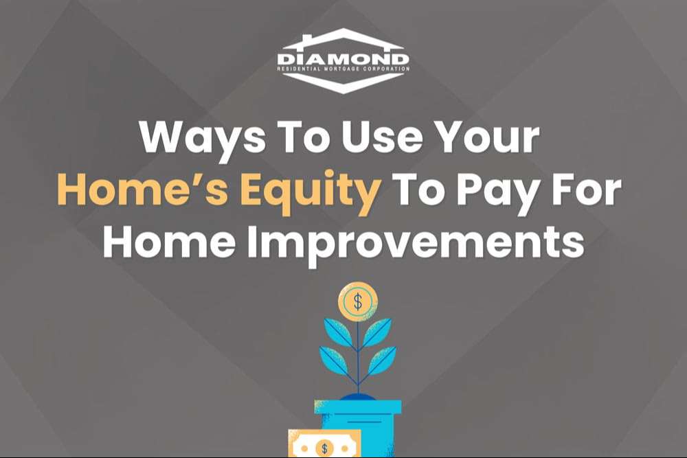 Ways To Use Your Home’s Equity To Pay For Home Improvements